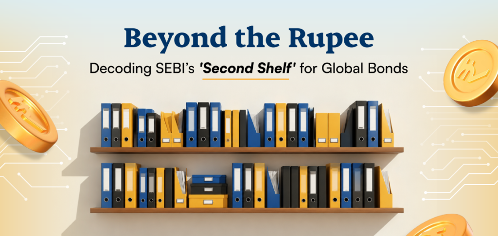 Beyond the Rupee: Decoding SEBI’s 'Second Shelf' for Global Bonds
